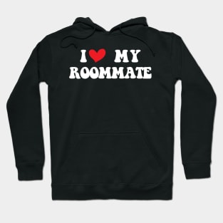 I Love My Roommate I Heart My Roommate Hoodie